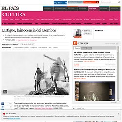 Lartigue, la inocencia del asombro