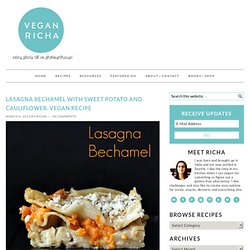 Lasagna Bechamel with Sweet Potato and Cauliflower. Vegan Recipe - Vegan Richa