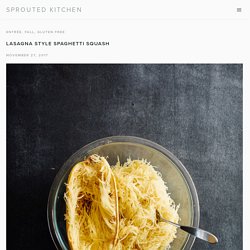 LASAGNA STYLE SPAGHETTI SQUASH — Sprouted Kitchen