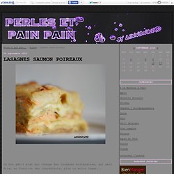 Lasagnes saumon poireaux - Perles et pain pain...