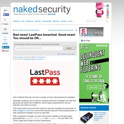 Bad news! LastPass breached. Good news! You should be OK…