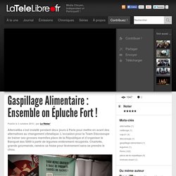 LaTeleLibre.frGaspillage Alimentaire : Ensemble on Épluche Fort !