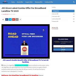 JIO Given Latest Combo Offer For Broadband Landline TV 2019