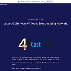 Latest Gold news of 4cast Broadcasting Network – Site Title