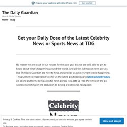 Get your Daily Dose of the Latest Celebrity News or Sports News at TDG – The Daily Guardian