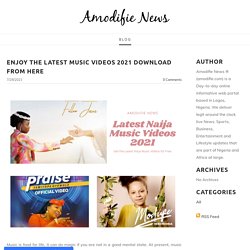 Enjoy the Latest Music Videos 2021 Download from Here - Amodifie News