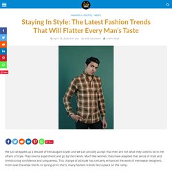 The Latest Fashion Trends that will Flatter Every Man's Style