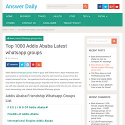 Top 1000 Addis Ababa Latest whatsapp groups - Answer Daily