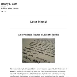 Latin Stems! – Danny L. Bate