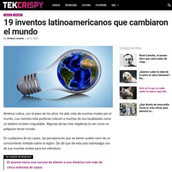 19 inventos latinoamericanos que cambiaron el mundo