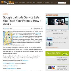 Google Latitude Service Lets You Track Your Friends: How It Works