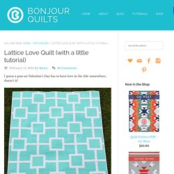 Lattice Love Quilt (with a little tutorial)