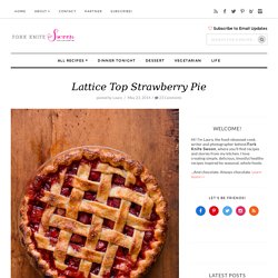 Lattice Top Strawberry Pie - Fork Knife Swoon