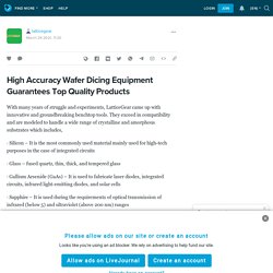 High Accuracy Wafer Dicing Equipment Guarantees Top Quality Products: latticegear — LiveJournal