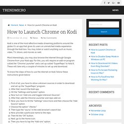 How to Launch Chrome on Kodi – TrendMicro