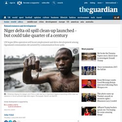 Niger delta oil spill clean-up launched – but could take quarter of a century
