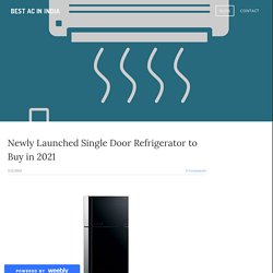 Newly Launched Single Door Refrigerator to Buy in 2021