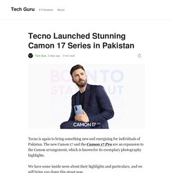 Tecno Launched Stunning Camon 17 Series in Pakistan