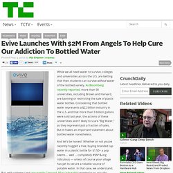 Evive Launches With $2M From Angels To Help Cure Our Addiction To Bottled Water