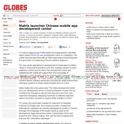 Matrix launches Chinese mobile app development center