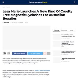 Lesa Marie Launches A New Kind Of Cruelty Free Magnetic Eyelashes For Australian Beauties