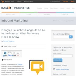 Google+ Launches Hangouts on Air to the Masses: What Marketers Need to Know