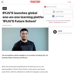 BYJU’S launches global one-on-one learning platform ‘BYJU’S Future School’