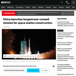 China launches longest-ever crewed mission for space station construction