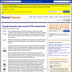 Google launches open access FTTH network trial