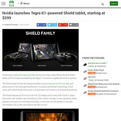Nvidia launches Tegra K1-powered Shield tablet, starting at $299