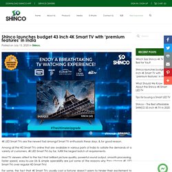 Shinco launches budget 43 inch 4K Smart TV with premium features in India