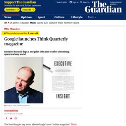 Google launches Think Quarterly magazine