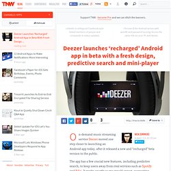 Deezer Launches 'Recharged' Android App In Beta With Fresh Design