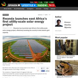 Rwanda launches east Africa's first utility-scale solar energy project