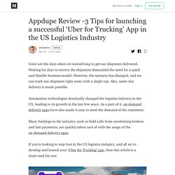 Appdupe Review -3 Tips for launching a successful ‘Uber for Trucking’ App in the US Logistics Industry