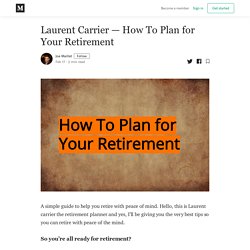 Laurent Carrier — How To Plan for Your Retirement - Joe Maillet - Medium