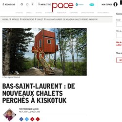Bas-Saint-Laurent : De nouveaux chalets perchés à Kiskotuk