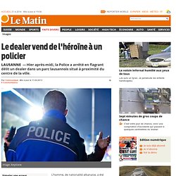 Lausanne: Le dealer vend de l'héroïne à un policier - Faits Divers