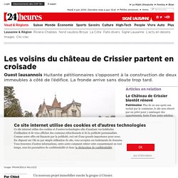 Ouest lausannois: Les voisins du château de Crissier partent en croisade