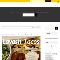 Lavash tacos. 2 points for 4 tacos. Recipe makes 12 tacos - wwGourmet
