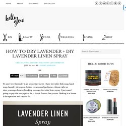 How To Dry Lavender + DIY Lavender Linen Spray