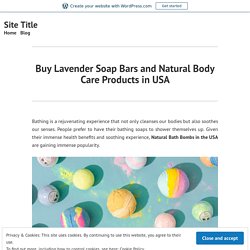Buy Lavender Soap Bars and Natural Body Care Products in USA – Site Title