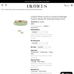 Custom Fitted Laviticus Connecting Bridge Custom Design W/ Extended Fa