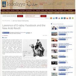 Lawrence of E-rabia: Facebook and the New Arab Revolt