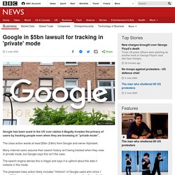 Google in $5bn lawsuit for tracking in 'private' mode