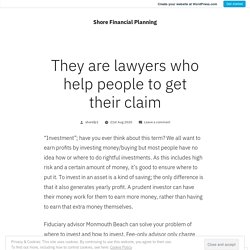 They are lawyers who help people to get their claim – Shore Financial Planning