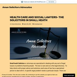 HEALTH CARE AND SOCIAL LAWYERS- THE SOLICITORS IN SMALL HEATH – Aman Solicitors Advocates