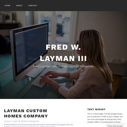 Layman custom homes company – Fred W. Layman III