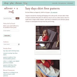 Welcome to oliver + s > lazy days skirt free pattern