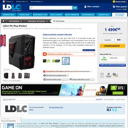 PC Plus Perfect - PC de bureau LDLC sur LDLC.com